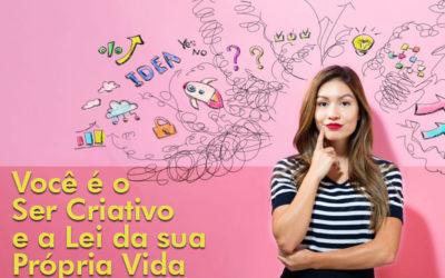 Você é o Ser Criativo e a Lei da sua Própria Vida