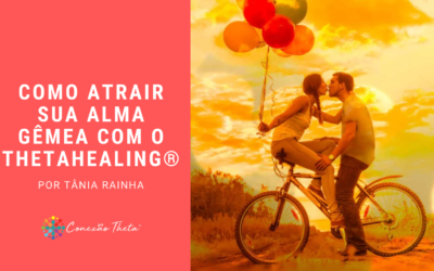 Como atrair sua Alma Gêmea com o ThetaHealing