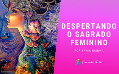 Despertando o Poder do Sagrado Feminino